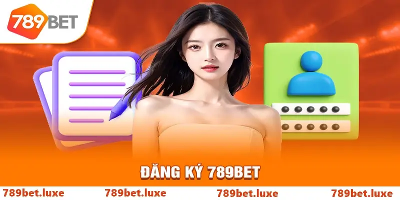 Đăng Ký Tài Khoản Tại 789bet Dễ Dàng Nhanh Chóng